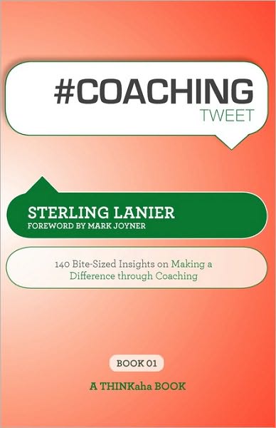 # Coaching Tweet Book01: 140 Bite-Sized Insights on Making a Difference Through Executive Coaching - Sterling Lanier - Böcker - Thinkaha - 9781616990107 - 19 augusti 2010