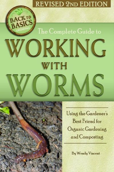 Cover for Wendy Vincent · Complete Guide to Working with Worms: Using the Gardener's Best Friend for Organic Gardening &amp; Composting (Paperback Book) [2 Revised edition] (2021)