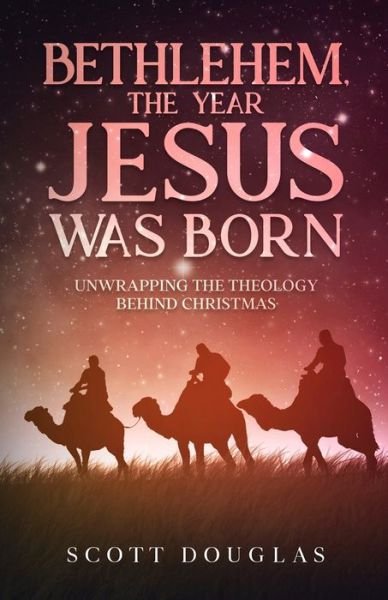 Cover for Scott Douglas · Bethlehem, the Year Jesus Was Born: Unwrapping the Theology Behind Christmas - Organic Faith (Pocketbok) (2020)