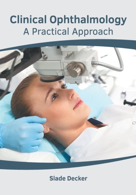Cover for Slade Decker · Clinical Ophthalmology: A Practical Approach (Hardcover Book) (2019)