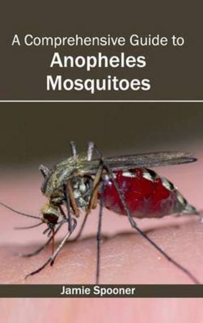 Cover for Jamie Spooner · A Comprehensive Guide to Anopheles Mosquitoes (Gebundenes Buch) (2015)