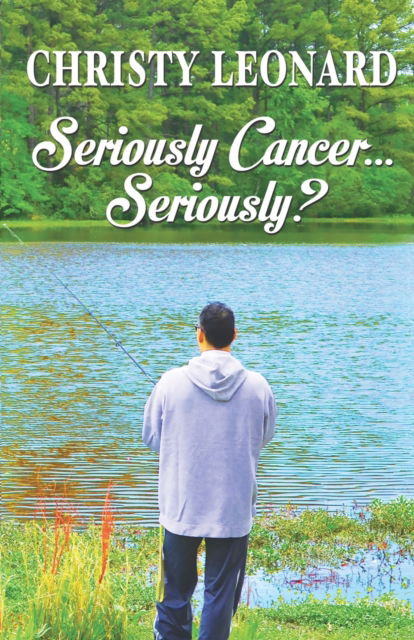 Cover for Christy Leonard · Seriously Cancer...Seriously? (Paperback Book) (2021)