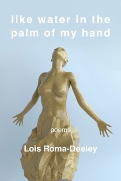 Cover for Lois Roma-Deeley · Like Water in the Palm of My Hand (Bog) (2022)