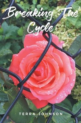 Breaking The Cycle - Terra Johnson - Books - Fulton Books - 9781639856107 - January 31, 2022