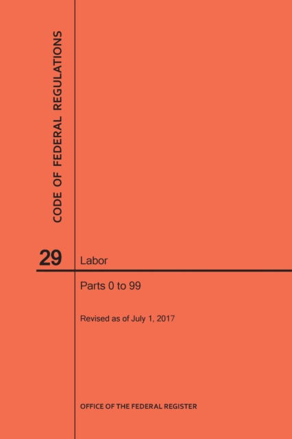 Cover for Nara · Code of Federal Regulations Title 29, Labor, Parts 0-99, 2017 (Paperback Book) (2017)