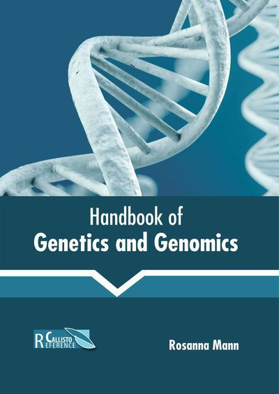 Handbook of Genetics and Genomics - Rosanna Mann - Books - CALLISTO REFERENCE - 9781641161107 - June 18, 2019