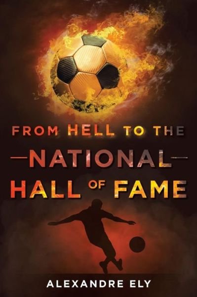 Cover for Alexandre Ely · From Hell To The National Hall Of Fame (Paperback Book) (2019)