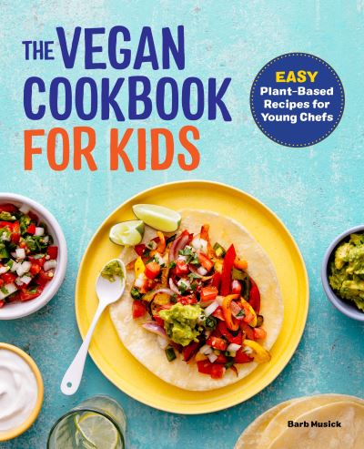 Cover for Barb Musick · The Vegan Cookbook for Kids : Easy Plant-Based Recipes for Young Chefs (Paperback Book) (2020)