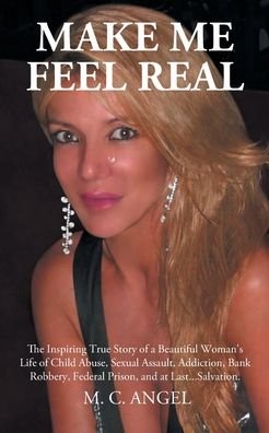 Make Me Feel Real - M C Angel - Books - Page Publishing, Inc. - 9781662430107 - March 8, 2022