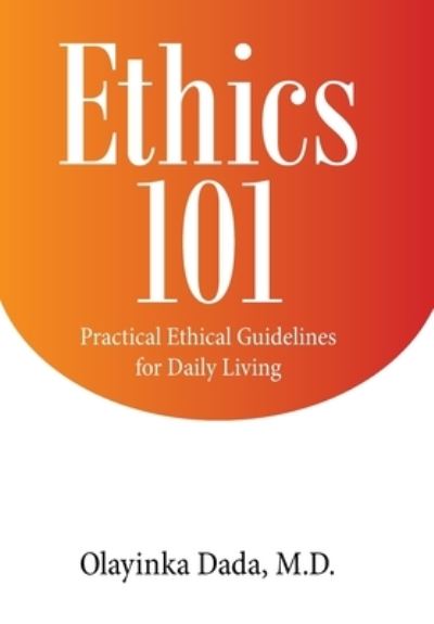 Ethics 101 - Olayinka Dada - Książki - Authorhouse - 9781665509107 - 13 stycznia 2021