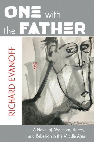 Cover for Richard Evanoff · One with the Father: A Novel of Mysticism, Heresy, and Rebellion in the Middle Ages (Book) (2023)