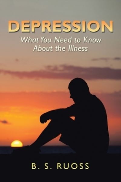 Cover for B. S. Ruoss · Depression - What You Need to Know about the Illness (Book) (2022)