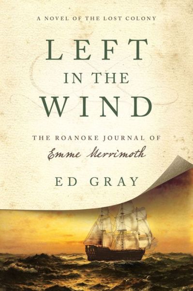 Cover for Ed Gray · Left in the Wind: A Novel of the Lost Colony: The Roanoke Journal of Emme Merrimoth (Paperback Book) (2017)