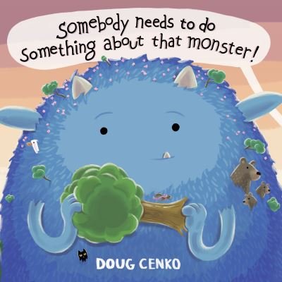 Cover for Doug Cenko · Somebody Needs to Do Something About That Monster! (Innbunden bok) (2024)