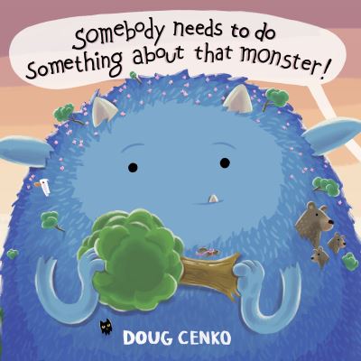Somebody Needs to Do Something About That Monster! - Doug Cenko - Books - Peachtree Publishers,U.S. - 9781682636107 - February 20, 2024