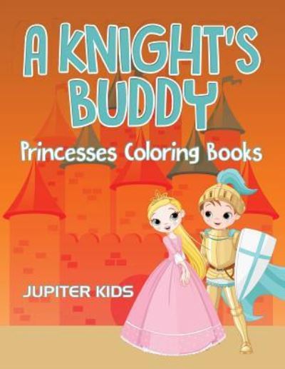 Cover for Jupiter Kids · A Knight's Buddy: Princesses Coloring Books (Paperback Book) (2016)