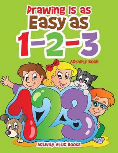 Cover for Activity Attic Books · Drawing Is as Easy as 1-2-3 Activity Book (Paperback Book) (2016)