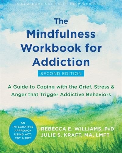 Cover for Kraft, Julie S., MA, LMFT · The Mindfulness Workbook for Addiction: A Guide to Coping with the Grief, Stress, and Anger that Trigger Addictive Behaviors (Paperback Bog) (2022)