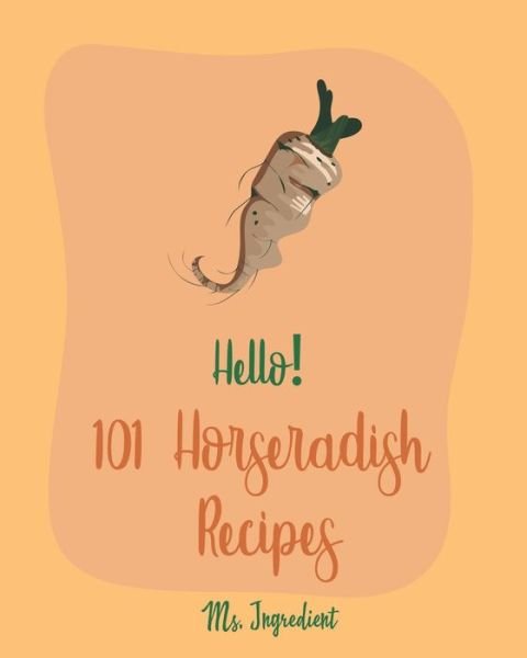 Cover for MS Ingredient · Hello! 101 Horseradish Recipes (Paperback Bog) (2019)