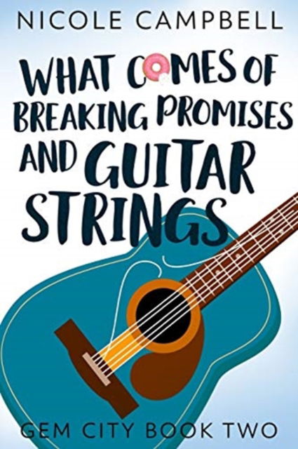 Cover for Nicole Campbell · What Comes of Breaking Promises and Guitar Strings (Gem City Book 2) (Paperback Book) (2021)