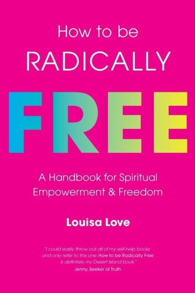 Louisa Love · How to be Radically Free (Paperback Book) (2018)
