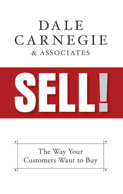 Cover for Carnegie &amp; Associates, Dale · Sell!: The Way Your Customers Want to Buy (Hardcover Book) (2019)