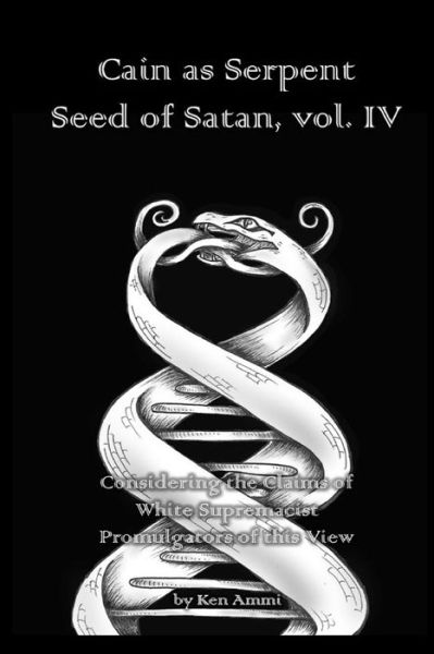 Cover for Ken Ammi · Cain as Serpent Seed of Satan, vol. IV (Paperback Book) (2018)