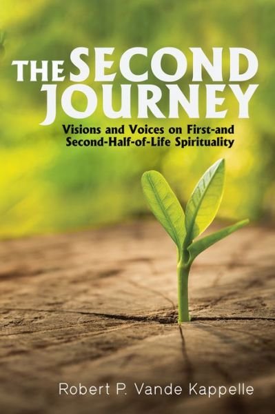 Cover for Robert P Vande Kappelle · The Second Journey: Visions and Voices on First- And Second-Half-Of-Life Spirituality (Paperback Book) (2020)