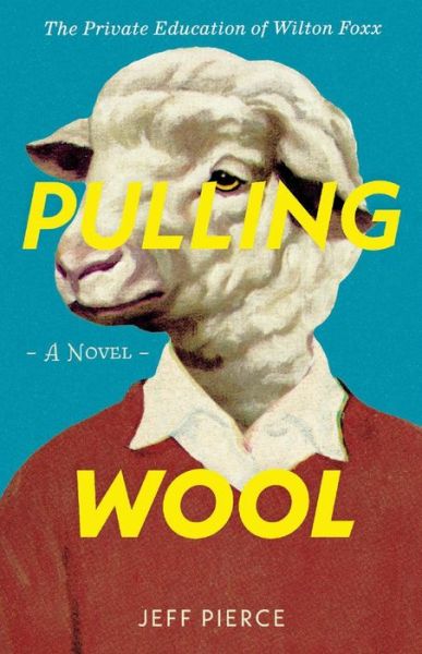 Cover for Jeff Pierce · Pulling Wool: The Private Education of Wilton Foxx (Paperback Book) (2019)