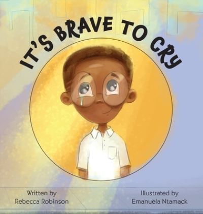 Cover for Rebecca Robinson · It's Brave to Cry (Hardcover Book) (2020)