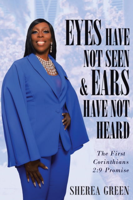 Cover for Sherea R Green · EYES HAVE NOT SEEN &amp; EARS HAVE NOT HEARD The First Corinthians 2 (Paperback Book) (2021)