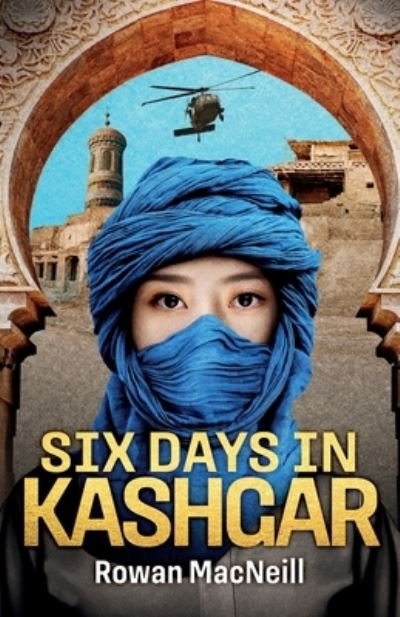 Cover for Rowan MacNeill · Six Days in Kashgar (Pocketbok) (2023)
