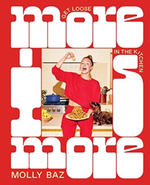 Cover for Molly Baz · More Is More: Get Loose in the Kitchen: A Cookbook (Hardcover Book) (2023)