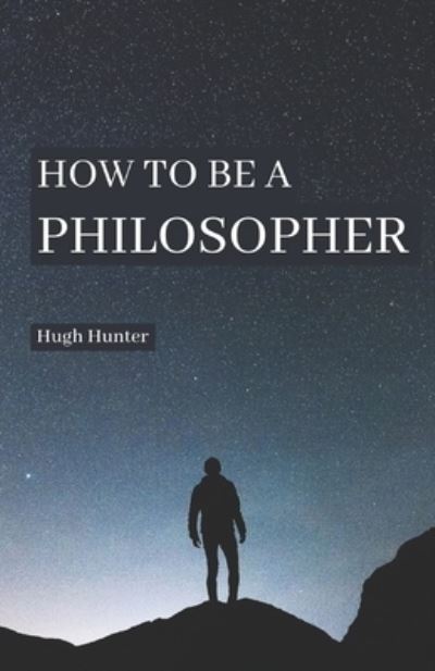 Cover for Hugh Hunter · How to be a Philosopher (Paperback Book) (2020)