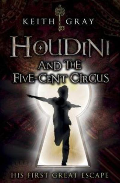 Cover for Keith Gray · Houdini and the Five-Cent Circus (Paperback Book) (2018)