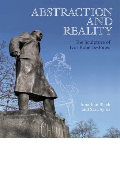 Abstraction and Reality - The Sculpture of Ivor Roberts-Jones - Black Jonathan - Books - Philip Wilson Publishers Ltd - 9781781300107 - January 7, 2014