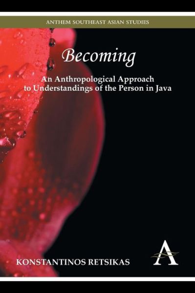 Cover for Konstantinos Retsikas · Becoming - An Anthropological Approach to Understandings of the Person in Java - Anthem Southeast Asian Studies (Paperback Book) (2014)