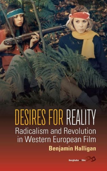 Cover for Benjamin Halligan · Desires for Reality: Radicalism and Revolution in Western European Film (Hardcover Book) (2016)