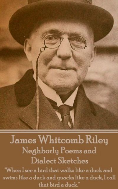 James Whitcomb Riley - Neghborly Poems and Dialect Sketches - James Whitcomb Riley - Boeken - Copyright Group Ltd - 9781785430107 - 20 september 2017