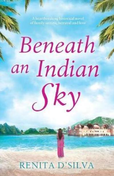 Cover for Renita D'Silva · Beneath an Indian Sky: A heartbreaking historical novel of family secrets, betrayal and love (Paperback Book) (2018)