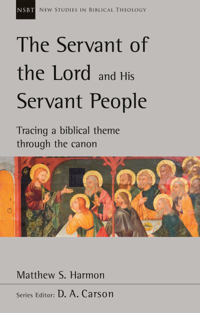 Cover for Matthew S. Harmon · The Servant of the Lord and his Servant People: Tracing A Biblical Theme Through The Canon: Tracing A Biblical Theme Through The Canon - New Studies in Biblical Theology (Paperback Book) (2020)