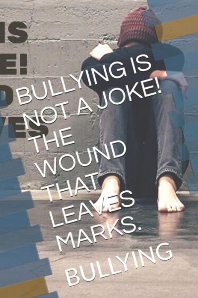 Cover for Kenio Almeida Ferreira D Almeida · Bullying Is Not a Joke! the Wound That Leaves Marks. (Pocketbok) (2018)