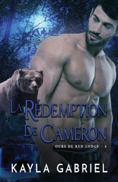 La Re&#769; demption de Cameron: Grands caracteres - Ours de Red Lodge - Kayla Gabriel - Książki - Ksa Publishing Consultants Inc - 9781795918107 - 9 czerwca 2020