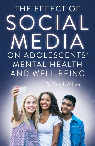 Cover for Dr Steph Adam · The Effect of Social Media on Adolescents' Mental Health and Well-Being (Paperback Book) (2021)