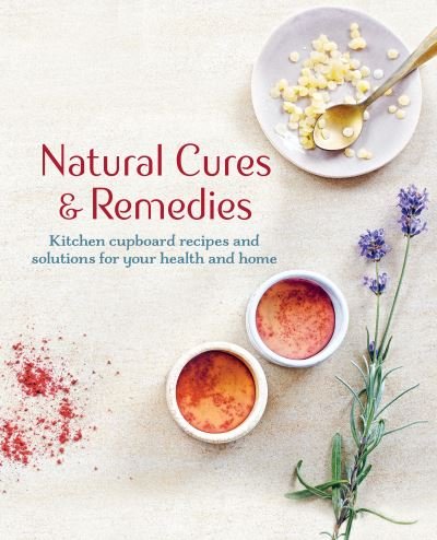 Cover for CICO Books · Natural Cures &amp; Remedies: Kitchen Cupboard Recipes and Solutions for Your Health and Home (Gebundenes Buch) (2021)