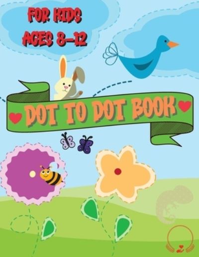 Cover for Thompson Fluffy · Dot to Dot Book for Kids Ages 8-12: Beautiful Coloring and Connect the Dots Designs (Pocketbok) (2021)