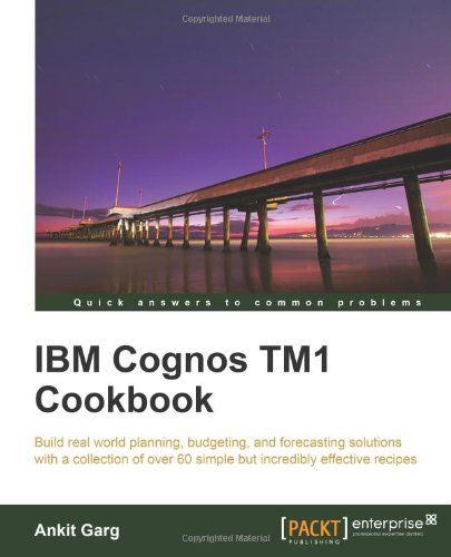 IBM Cognos TM1 Cookbook - Ankit Garg - Kirjat - Packt Publishing Limited - 9781849682107 - torstai 15. joulukuuta 2011
