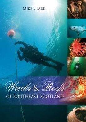 Wrecks & Reefs of Southeast Scotland: 100 Dives from the Forth Road Bridge to Eyemouth - Mike Clark - Książki - Whittles Publishing - 9781849950107 - 20 października 2010