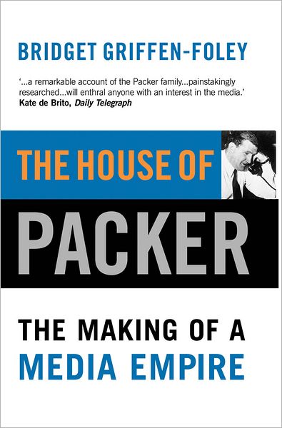 The House of Packer: the Making of a Media Empire - Bridget Griffen-foley - Books - Allen & Unwin - 9781865084107 - June 1, 2001