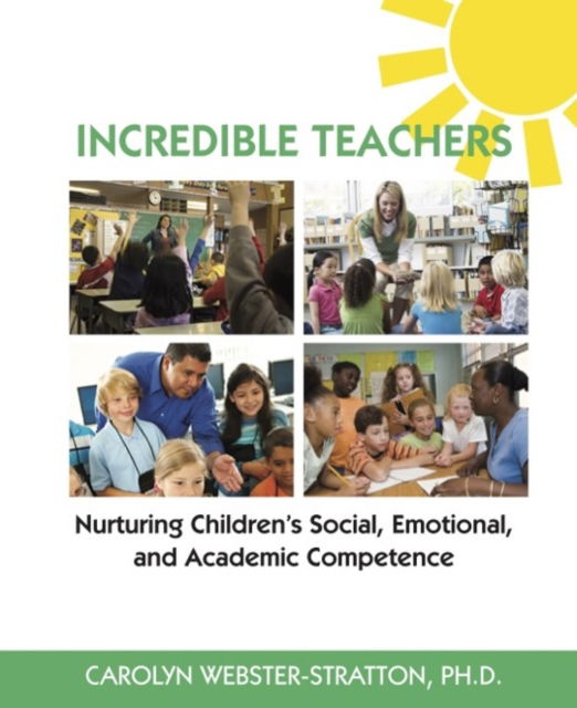Incredible Teachers: Nurturing Children's Social, Emotional, and Academic Competence - Carolyn Webster-Stratton - Books - The Incredible Years - 9781892222107 - 2012